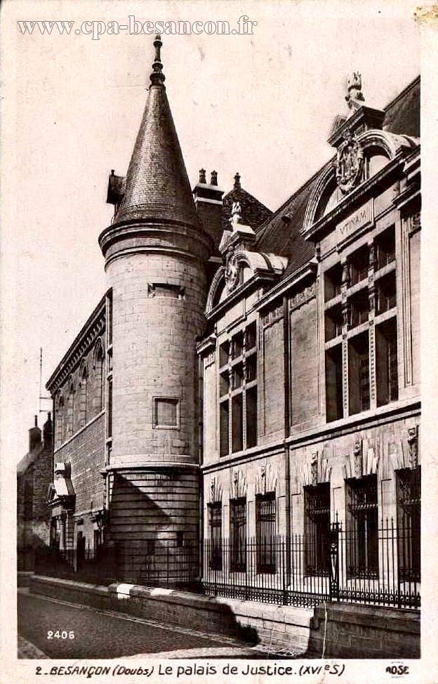 2. BESANÇON (Doubs) Le Palais de Justice (XVIe S)